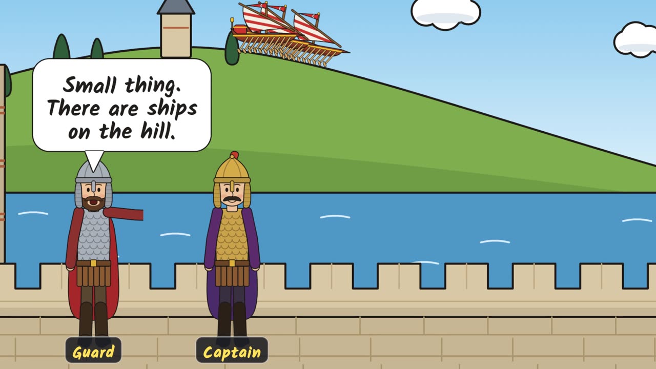 A guard telling his captain there are ships on the hill